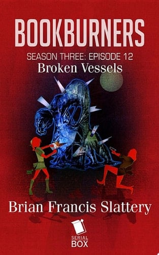 Broken Vessels (Bookburners Season 3 Episode 12)
