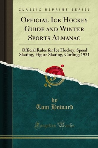 Official Ice Hockey Guide and Winter Sports Almanac Official Rules for Ice Hockey, Speed Skating, Figure Skating, Curling; 1921 (Classic Reprint)