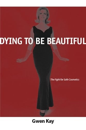 Dying to be Beautiful The Fight for Safe Cosmetics