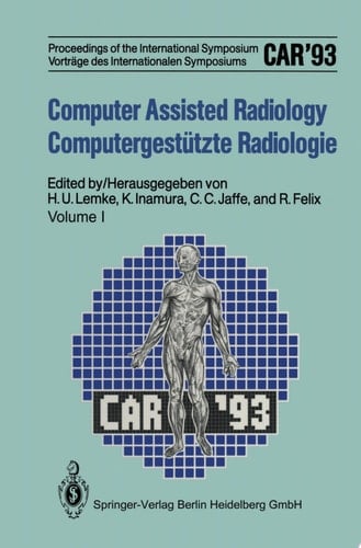 Computer Assisted Radiology / Computergestützte Radiologie Proceedings of the International Symposium / Vorträge des Internationalen Symposiums CAR'93 Computer Assisted Radiology