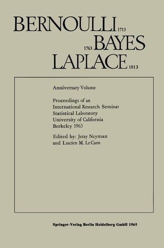 Bernoulli 1713 Bayes 1763 Laplace 1813 Anniversary Volume Proceedings of an International Research Seminar Statistical Laboratory University of California, Berkeley 1963