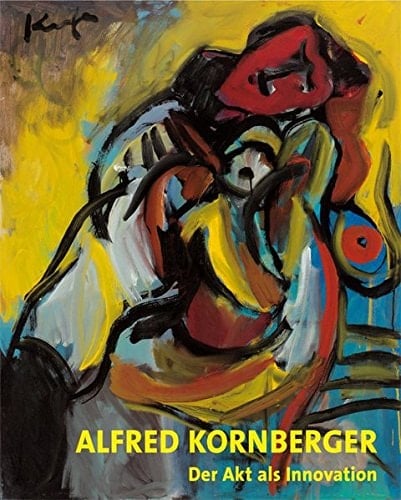 Alfred Kornberger (1933-2002) der Akt als Innovation