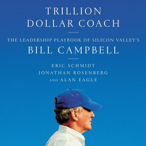 Trillion Dollar Coach The Leadership Playbook of Silicon Valley's Bill Campbell