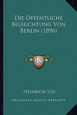 Die Offentliche Beleuchtung Von Berlin (1896) (German Edition)