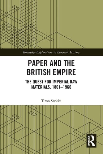 Paper and the British Empire The Quest for Imperial Raw Materials, 1861-1960