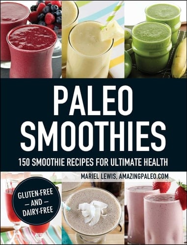 Paleo Smoothies 150 Smoothie Recipes for Ultimate Health