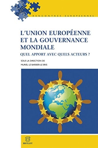 L'Union européenne et la gouvernance mondiale Quel apport avec quels acteurs?