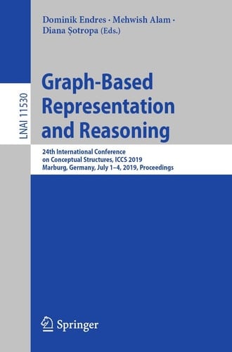 Graph-Based Representation and Reasoning 24th International Conference on Conceptual Structures, ICCS 2019, Marburg, Germany, July 1–4, 2019, Proceedings