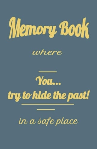 Memory Book: Where you try to hide the past in a safe place