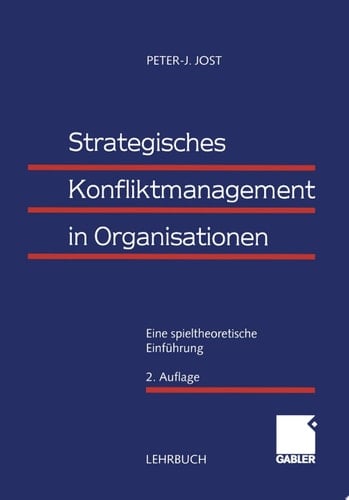 Strategisches Konfliktmanagement in Organisationen Eine spieltheoretische Einführung