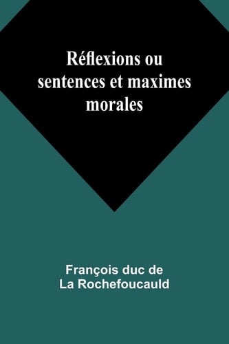 Réflexions ou sentences et maximes morales
