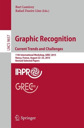 Graphic Recognition. Current Trends and Challenges 11th International Workshop, GREC 2015, Nancy, France, August 22–23, 2015, Revised Selected Papers