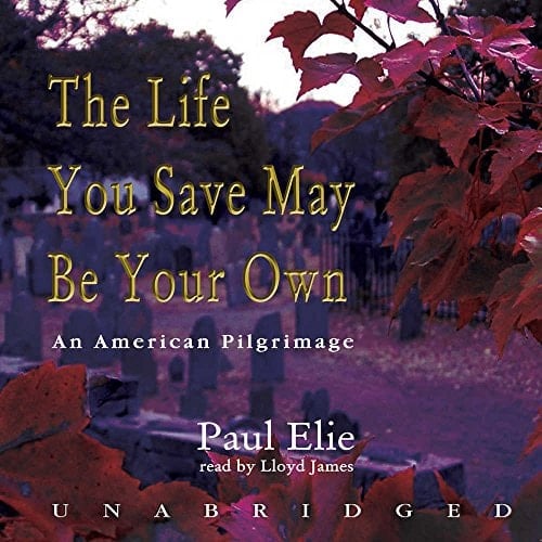 The Life You Save may Be Your Own: An American Pilgrimage