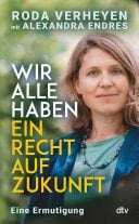 Wir alle haben ein Recht auf Zukunft Eine Ermutigung | Klimaschutz ist Menschenrecht – ein Weckruf von Deutschlands bekanntester Klimaanwältin
