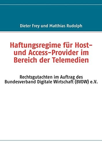 Haftungsregime für Host- und Access-Provider im Bereich der Telemedien Rechtsgutachten im Auftrag des Bundesverband Digitale Wirtschaft (BVDW) e.V.