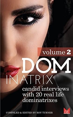 Dominatrix (Volume 2) Candid Interviews with 20 Real Life Dominatrixes