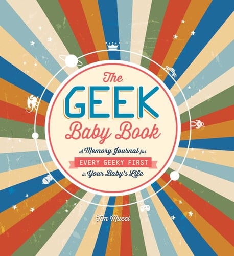 The Geek Baby Book A Memory Journal for Every Geeky First in Your Baby's Life