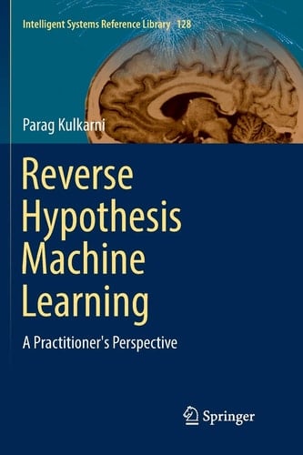 Reverse Hypothesis Machine Learning A Practitioner's Perspective
