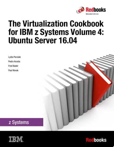 The Virtualization Cookbook for IBM z Systems Volume 4: Ubuntu Server 16.04