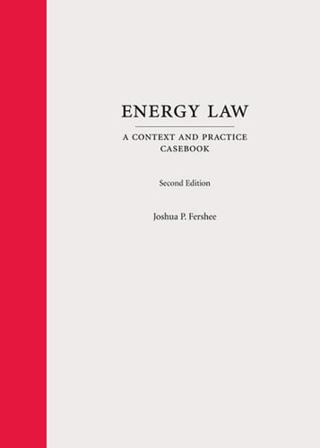 Energy Law: A Context and Practice Casebook