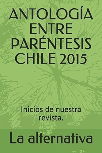 AntologÍa Entre ParÉntesis Chile 2015 Inicios de Nuestra Revista
