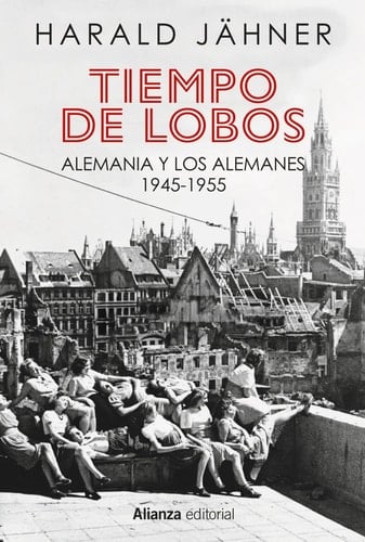 Tiempo de lobos Alemania y los alemanes 1945-1955