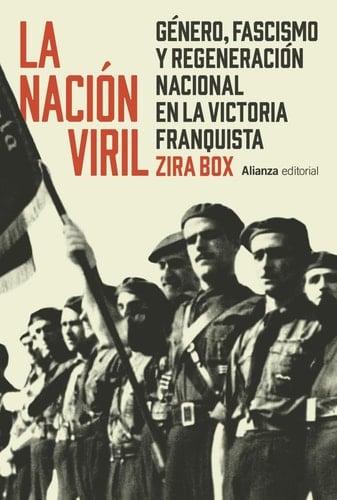 La nación viril género, fascismo y regeneración nacional en la victoria franquista