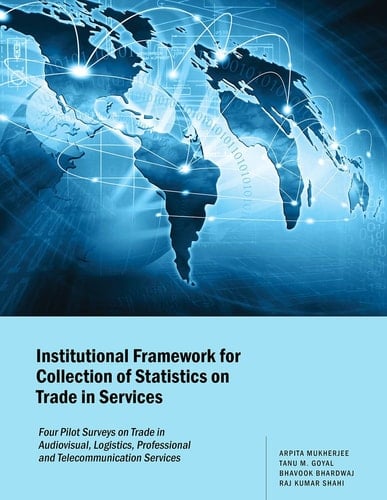 Institutional Framework for Collection of Statistics on Trade in Services Four Pilot Surveys on Trade in Audiovisual, Logistics, Professional and Telecommunication Services