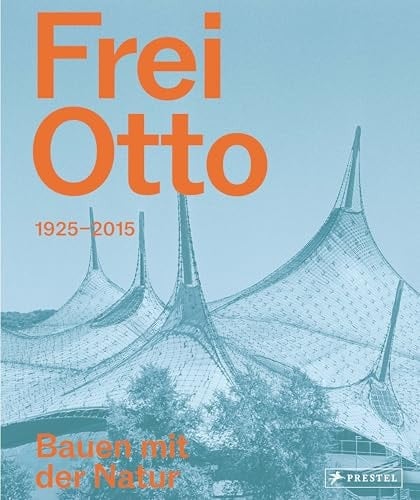 Frei Otto Bauen mit der Natur : 1925-2015