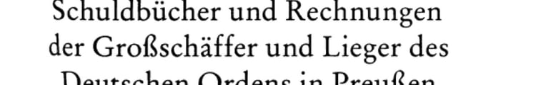 Schuldbücher und Rechnungen der Grossschäffer und Lieger des Deutschen Ordens in Preussen