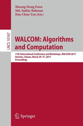 WALCOM: Algorithms and Computation 11th International Conference and Workshops, WALCOM 2017, Hsinchu, Taiwan, March 29–31, 2017, Proceedings