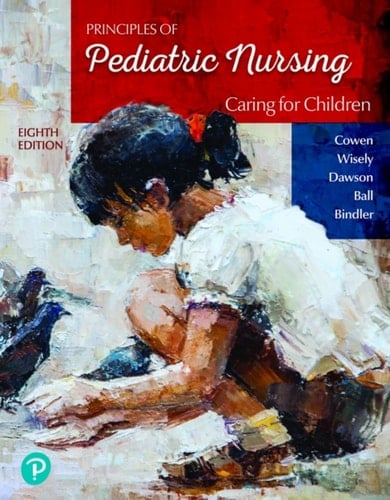 Principles of Pediatric Nursing: Caring for Children (Pearson+)