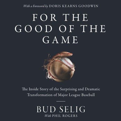 For the Good of the Game: The Inside Story of the Transformation of Major League Baseball