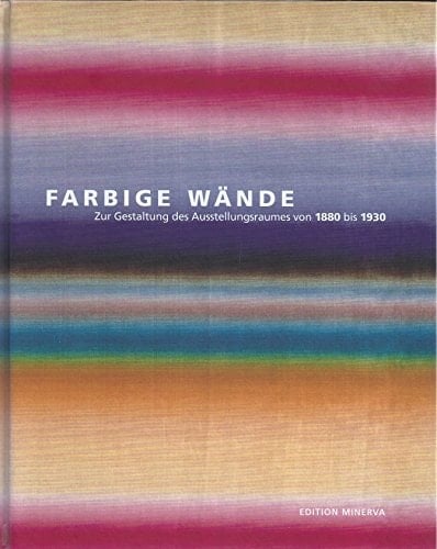 Farbige Wände zur Gestaltung des Ausstellungsraumes von 1880 bis 1930
