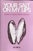 Your Salt on My Lips (mostly) Queer Literary Erotica