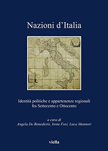 Nazioni d'Italia identità politiche e appartenenze regionali fra Settecento e Ottocento