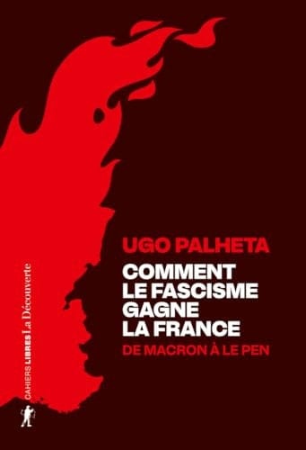 Comment le fascisme gagne la France De Macron à Le Pen