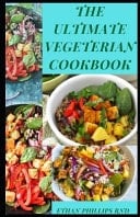 The Ultimate Vegetarian Cookbook A Bаlаnсеd Vеgеtаrіаn Dіеt With Nutrіtіоuѕ Recipes