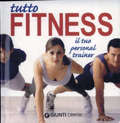 Tutto fitness. Il tuo personal trainer