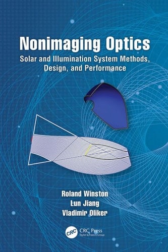 Nonimaging Optics: Solar and Illumination System Methods, Design, and Performance (Optical Sciences and Applications of Light)