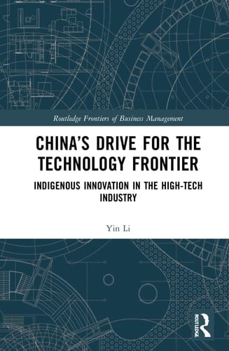 China's Drive for the Technology Frontier Indigenous Innovation in the High-tech Industry
