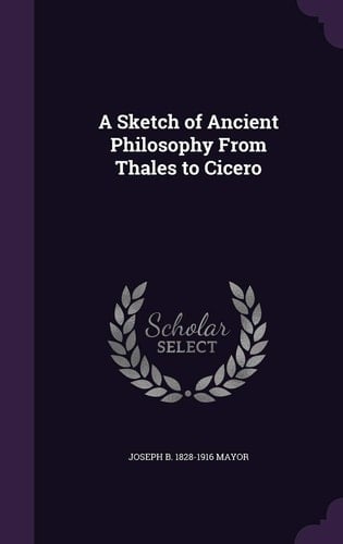A Sketch of Ancient Philosophy from Thales to Cicero