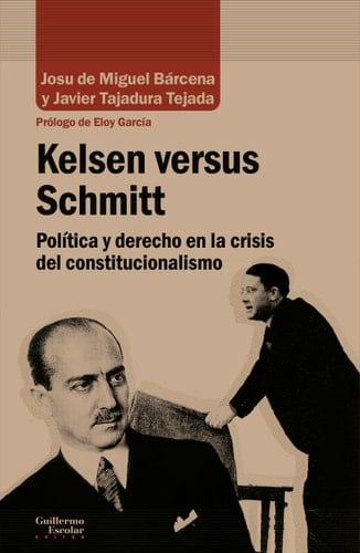 Kelsen versus Schmitt política y derecho en la crisis del constitucionalismo