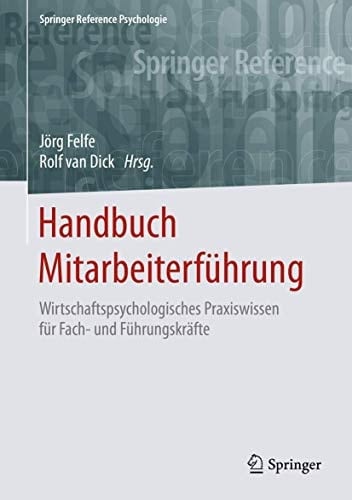 Handbuch Mitarbeiterführung: Wirtschaftspsychologisches Praxiswissen für Fach- und Führungskräfte (Springer Reference Psychologie) (German Edition)
