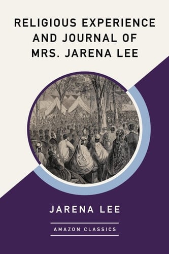Religious Experience and Journal of Mrs. Jarena Lee (AmazonClassics Edition)