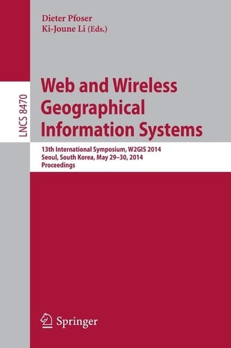 Web and Wireless Geographical Information Systems 13th International Symposium, W2GIS 2014, Seoul, South Korea, April 4-5, 2013, Proceedings