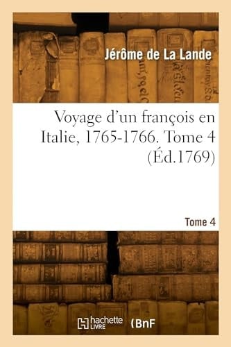Voyage d'Un François En Italie, 1765-1766. Tome 4