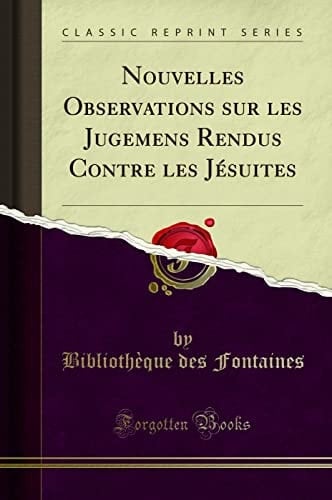 Nouvelles Observations Sur Les Jugemens Rendus Contre Les Jésuites (Classic Reprint)