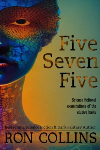Five Seven Five Science Fictional Examinations of the Elusive Haiku