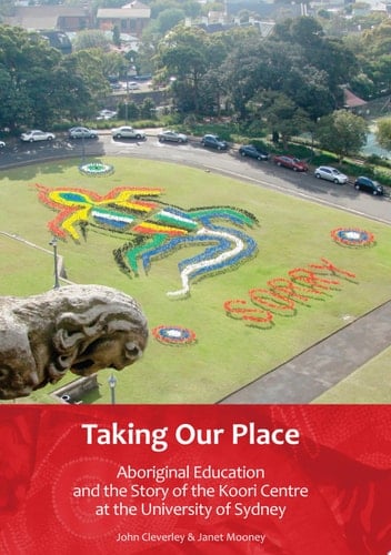 Taking Our Place Aboriginal Education and the Story of the Koori Centre at the University of Sydney